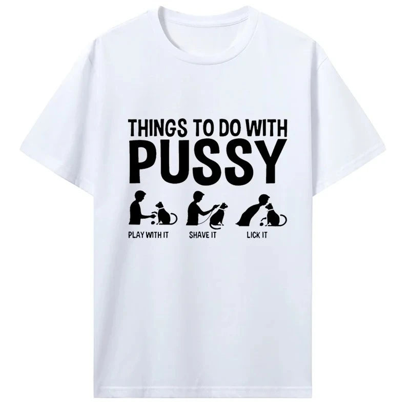 Womens T Shirt Funny Things To Do with Pussy Tops Pet Family Leisure T-Shirt Y2k Humor Costume Tees Casual Clothes