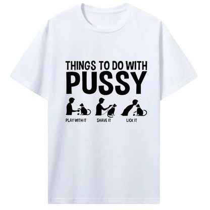 Womens T Shirt Funny Things To Do with Pussy Tops Pet Family  Leisure T-Shirt Y2k Humor  Costume Tees Casual Clothes