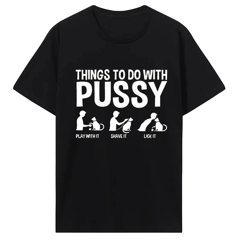 Womens T Shirt Funny Things To Do with Pussy Tops Pet Family  Leisure T-Shirt Y2k Humor  Costume Tees Casual Clothes